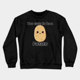 Too Cute to be a Potato Crewneck Sweatshirt